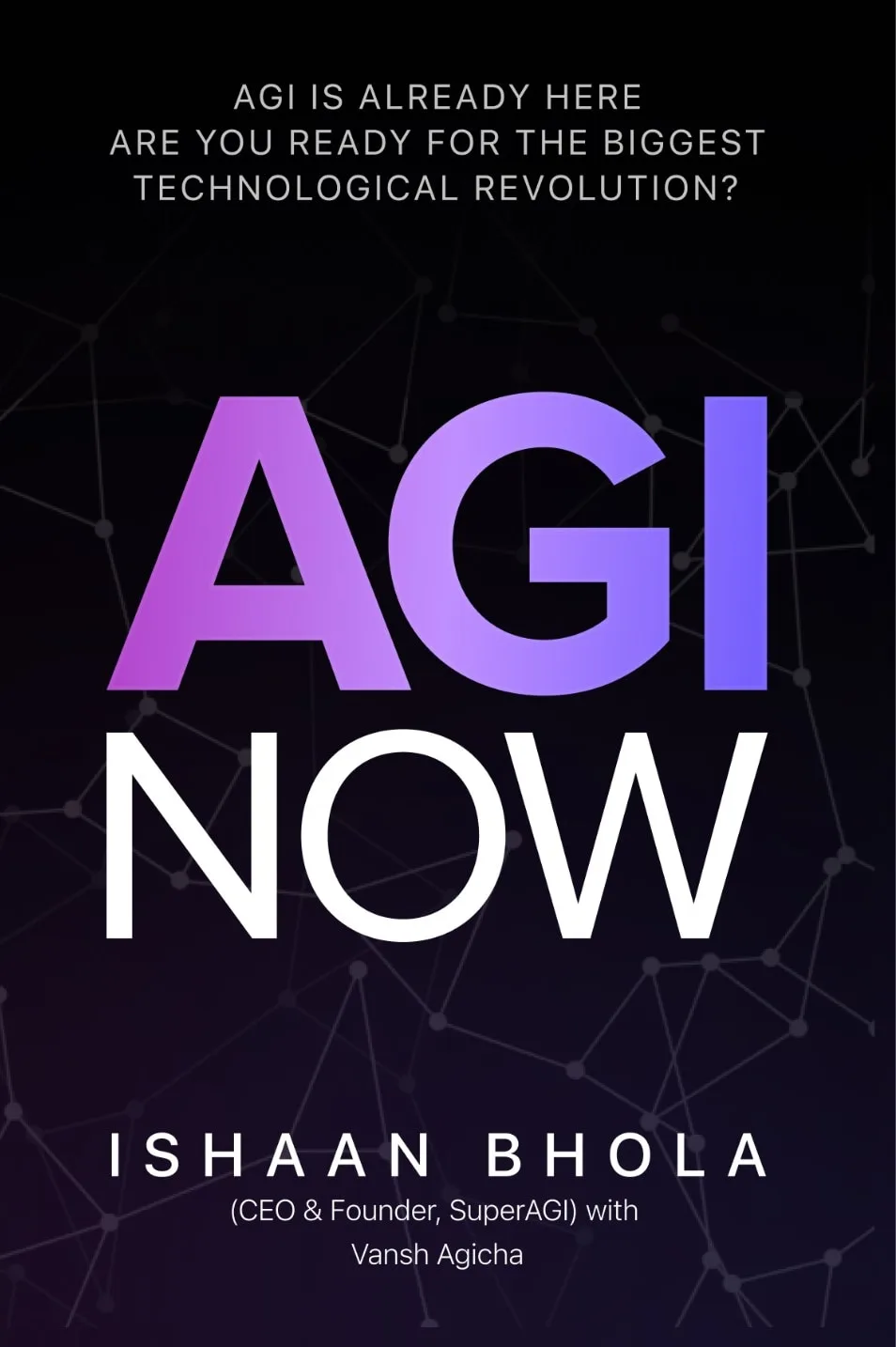 Front cover of AGI Now by Ishaan Bhola with Vansh Agicha